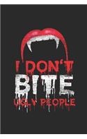 I Don't Bite Ugly People: Small Lined Notebook (6 X 9 -120 Pages) - Happy Halloween Gift Idea for Women, Men, Kids and Teacher