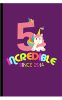 Incredible Since 2014: 5th Birthday Celebration Gift Incredible Since 2014 Party Birth Anniversary (6"x9") Lined notebook Journal to write in
