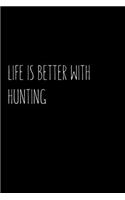 Life is Better with Hunting: Blank Lined Notebook Journal & Planner - Funny Hunter Notebook Gift