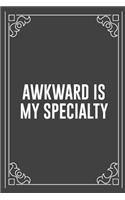 Awkward Is My Specialty: Funny Blank Lined Ofiice Journals For Friend or Coworkers