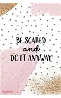 Be Scared And Do It Anyway