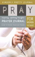 Pray Prayer Journal: doodle prayer journal - Inspiring, Uplifting Thoughts for Women 100 pages Large Print - Pray Series