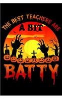 The Best Teachers Are A Bit Batty: The Best Teachers Are A Bit Batty Funny Halloween Journal/Notebook Blank Lined Ruled 6x9 100 Pages