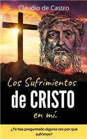 SUFRIMIENTOS de CRISTO en mí: ¿Te has preguntado alguna vez por qué sufrimos?