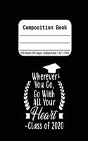 Wherever You Go, Go With All Your Heart - Class of 2020: Blank Composition Notebook for Class of 2020 Seniors, 2020 Graduation Gift, Lined Journal 100 Pages, College Rule Book, Black
