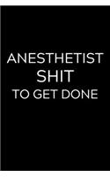 Anesthetist Shit To Get Done: Lined Journal Notebook, 6x9, Soft Cover, Matte Finish, Funny Sarcastic Journal Notepad for Women and Men To Write In, Anesthetist Gift 110 Page