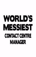 World's Messiest Contact Centre Manager: Awesome Contact Centre Manager Notebook, Contact Centre Managing/Organizer Journal Gift, Diary, Doodle Gift or Notebook - 6 x 9 Compact Size, 109 Bl