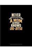 Never Underestimate A Mom Who Knows Jiu Jitsu: Composition Notebook: Wide Ruled