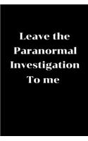 Leave the Paranormal Investigation to me