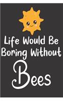 Life Would Be Boring Without Bees