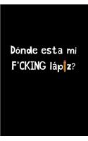 Dónde Está mi F*CKING lápiz?: Funny Spanish Quotes Notebook. Sarcastic Humor Gag Gift. Libretas de Apuntes Para Mujeres