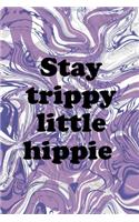 Stay Trippy Little Hippie