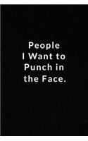 People I Want To Punch In The Face.: Lined Notebook, Motivational And Inspirational Books. 120 Pages. 6 in x 9 in Cover.