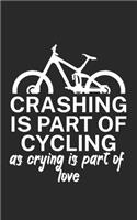 Crashing is part of cycling as crying is part of love: Mountainbike Notizbuch für Mountainbiker mit Spruch. 120 Seiten Liniert. Perfektes Geschenk.