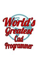 World's Greatest Cad Programmer: Personal Cad Programmer Notebook, Cad/Cam Programmer Journal Gift, Diary, Doodle Gift or Notebook - 6 x 9 Compact Size, 109 Blank Lined Pages