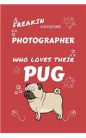 A Freakin Awesome Photographer Who Loves Their Pug: Perfect Gag Gift For An Photographer Who Happens To Be Freaking Awesome And Love Their Doggo! - Blank Lined Notebook Journal - 100 Pages 6 x 9 Forma