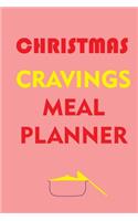 Christmas Cravings Meal Planner: Track And Plan Your Meals Weekly (Christmas Food Planner - Journal - Log - Calendar): 2019 Christmas monthly meal planner Notebook Calendar, Weekly 