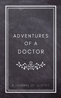 Adventures of A Doctor: A Journal of Quotes: Prompted Quote Journal (5.25inx8in) Doctor Gift for Women or Men, Doctor Appreciation Gift, New Doctor Gifts, Doctor Week Gifts