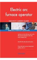 Electric arc furnace operator RED-HOT Career; 2556 REAL Interview Questions