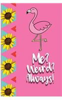 Me? Weird? Always!