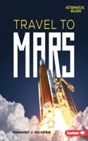 Travel to Mars: (Destination Mars (Alternator Books ))