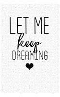 Let Me Keep Dreaming: A 6x9 Inch Matte Softcover Notebook Journal with 120 Blank Lined Pages and a Travel & Inspiring Cover Slogan