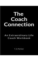 The Coach Connection: An Extraordinary Life Coach Workbook