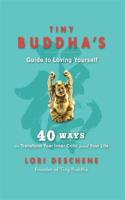 Tiny Buddha's Guide to Loving Yourself: 40 Ways to Transform Your Inner Critic and Your Life