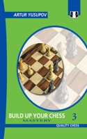 Build Up Your Chess 3: Mastery(Yusupov's Chess School)