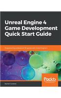 Unreal Engine 4 Game Development Quick Start Guide: Programming professional 3D games with Unreal Engine 4