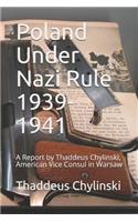 Poland Under Nazi Rule 1939-1941: A Report by Thaddeus Chylinski, American Vice Consul in Warsaw