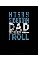 Siberian Husky Dad This Is How I Roll: Cornell Notes Notebook(1323 Cornell Notes Notebook)
