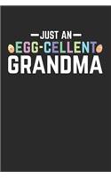 Just an Egg-Cellent Grandma: This Is a Blank, Lined Journal That Makes a Perfect Grandma Gift for Women. It's 6x9 with 120 Pages, a Convenient Size to Write Things In.