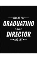 Look at You Graduating as a Director and Shit: Funny Blank Line Director Graduation Notebook (8.5 X 11 - 110 Blank Pages)