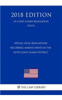 Special Local Regulations - Recurring Marine Events in the Fifth Coast Guard District (Us Coast Guard Regulation) (Uscg) (2018 Edition)