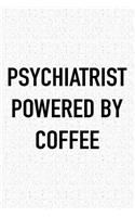 Psychiatrist Powered by Coffee: A 6x9 Inch Matte Softcover Journal Notebook with 120 Blank Lined Pages and a Funny Caffeine Loving Cover Slogan