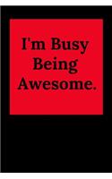 I'm Busy Being Awesome.: Blank Lined Journal Coworker Notebook (Gag Gift for Your Not So Bright Friends and Coworkers)