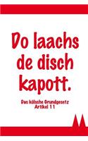Do Laachs de Disch Kapott - Das Kölsche Grundgesetz Artikel 11: Kölsches Notizbuch / 120 Linierte Seiten in A5 / Das Perfekte Geschenk Für Jeden Köln-Fan / Zum Karneval, Für 1. FC Köln-Fans Und Viele Mehr(32 Kölsche Notizbücher)