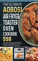 The Ultimate Aobosi Air Fryer Toaster Oven Cookbook