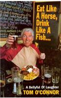 Eat Like a Horse, Drink Like a Fish