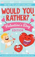 The Try Not to Laugh Challenge - Would You Rather? - Valentine's Day Edition: An Interactive Question Contest for Boys and Girls