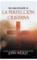 Una clara explicación de La Perfección Cristiana: Como la Creyó y Enseñó el pastor John Wesley