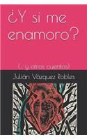 Â¿y Si Me Enamoro?: (... Y Otros Cuentos)