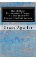 The Mother's Recompense A Sequel to Home Influence Complete in One Volume