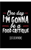 One Day I'm Gonna Be A Food Critique (Just Like My Mom!): Blank Lined Notebook Journals