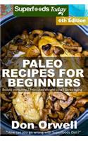 Paleo Recipes for Beginners: 230+ Recipes of Quick & Easy Cooking, Paleo Cookbook for Beginners, Gluten Free Cooking, Wheat Free, Paleo Cooking for One, Whole Foods Diet, Antiox(6 Paleo Recipes)