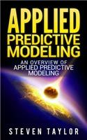 Applied Predictive Modeling: An Overview of Applied Predictive Modeling