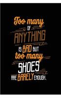 Too Many Of Anything Is Bad But Too Many Shoes Are Barely Enough.