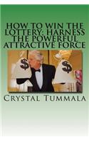 How to Win the Lottery; Harness the Powerful Attractive Force