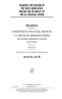 Examining the dangers of the FSOC's designation process and its impact on the U.S. financial system